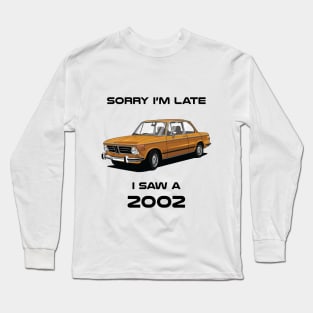 Sorry I'm Late BMW 2002 Classic Car Tshirt Long Sleeve T-Shirt